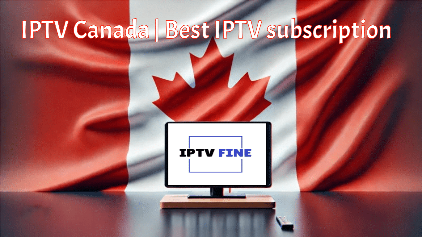 IPTV Canada _ Best IPTV subscription